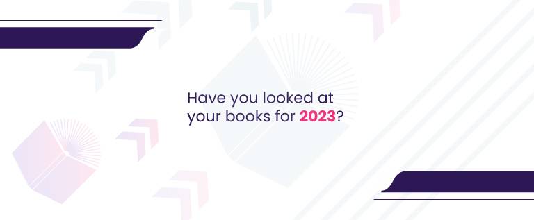 Have you looked at your books for 2023?